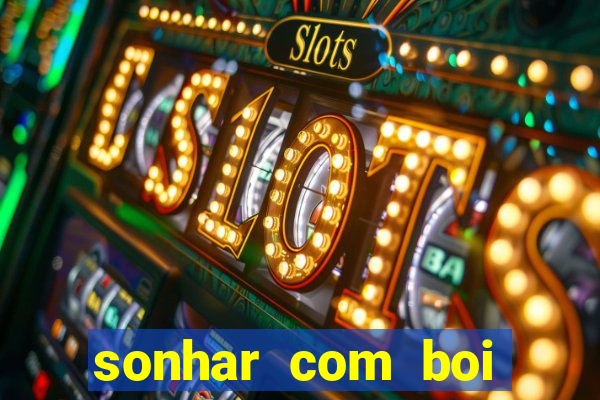 sonhar com boi jogo do bicho
